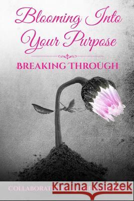 Blooming Into Your Purpose: Breaking Through La Deema Burns Angela Edwards Darlene Bond 9781945117145 Pearly Gates Publishing LLC - książka