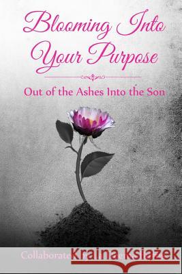 Blooming Into Your Purpose: Out of the Ashes Into the Son La Deema Burns Angela Edwards Cassandra Elliott 9781945117602 Pearly Gates Publishing LLC - książka