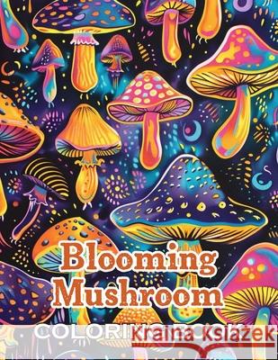 Blooming Mushroom Coloring Book: 100+ High-Quality and Unique Coloring Pages Shantrice Reaves 9798327739956 Independently Published - książka