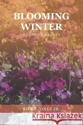 Blooming Winter: Heart of Beauty Ricky Jone 9781728313702 Authorhouse - książka