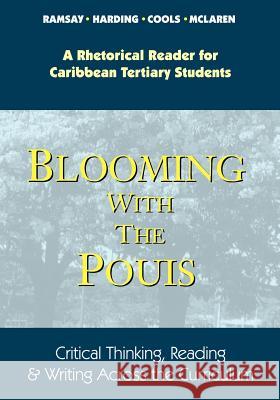 Blooming with the Pouis: A Rhetorical Reader for Caribbean Tertiary Students - Critical Thinking, Reading & Writing Across the Curriculum Ramsay, Paulette 9789766373412 Ian Randle Publishers,Jamaica - książka