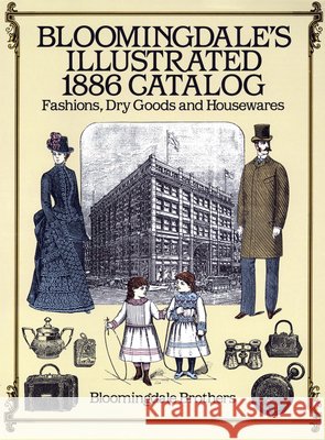 Bloomingdale's Illustrated 1886 Catalog Bloomingdale Brothers                    Bloomingdale Brothers 9780486257808 Dover Publications - książka