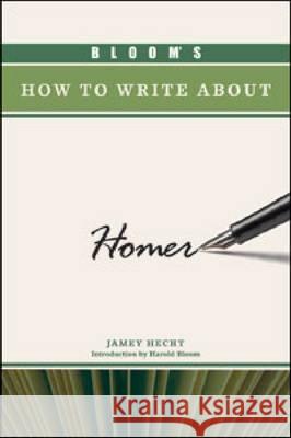 BLOOM'S HOW TO WRITE ABOUT HOMER Jamey Hecht 9781604137163 Chelsea House Publications - książka
