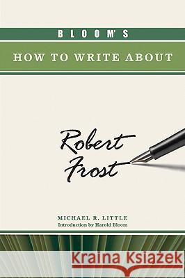 Bloom's How to Write About Robert Frost Michael R Little 9781604133479 Chelsea House Publications - książka