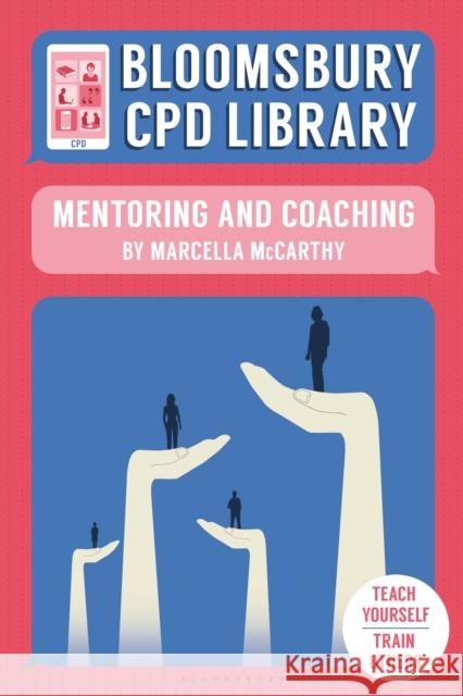 Bloomsbury CPD Library: Mentoring and Coaching Marcella McCarthy, Bloomsbury CPD Library, Sarah Findlater 9781472937100 Bloomsbury Publishing PLC - książka