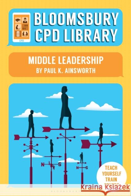 Bloomsbury CPD Library: Middle Leadership Paul K. Ainsworth, Bloomsbury CPD Library, Sarah Findlater 9781472910738 Bloomsbury Publishing PLC - książka