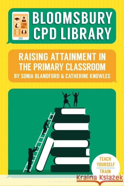 Bloomsbury CPD Library: Raising Attainment in the Primary Classroom Sonia Blandford (Institute of Education, Catherine Knowles  9781472952004 Bloomsbury Education - książka