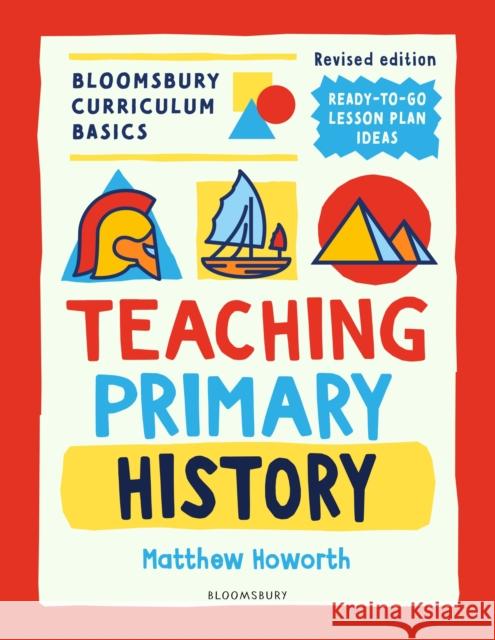 Bloomsbury Curriculum Basics: Teaching Primary History Matthew Howorth 9781801993883 Bloomsbury Publishing PLC - książka