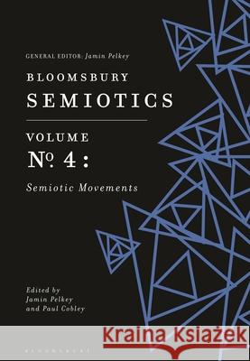 Bloomsbury Semiotics Volume 4: Semiotic Movements Jamin Pelkey Paul Cobley 9781350139404 Bloomsbury Academic - książka