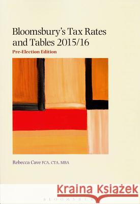 Bloomsbury's Tax Rates and Tables: 2015/16 Rebecca Cave, Mark McLaughlin 9781780437637 Bloomsbury Publishing PLC - książka