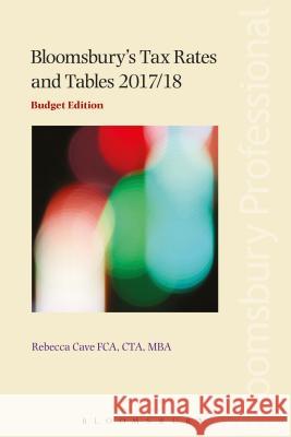 Bloomsbury's Tax Rates and Tables 2017/18: Budget Edition Rebecca Cave 9781526501813 Bloomsbury Publishing PLC - książka