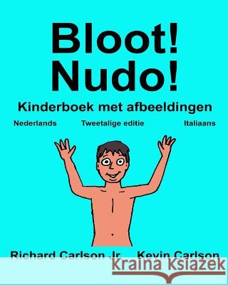 Bloot! Nudo!: Kinderboek met afbeeldingen Nederlands/Italiaans (Tweetalige editie) (www.rich.center) Carlson, Kevin 9781541017306 Createspace Independent Publishing Platform - książka