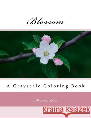 Blossom: A Grayscale Coloring Book Madeline Rose 9781546774235 Createspace Independent Publishing Platform - książka