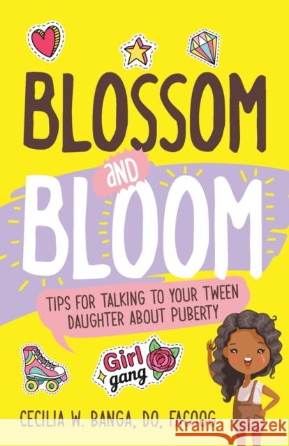 Blossom and Bloom: Tips for Talking to Your Tween Daughter About Puberty Cecilia Banga 9781644843895 Purposely Created Publishing Group - książka