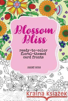 Blossom Bliss: Ready-to-Color Floral-Themed Card Fronts Russ, Shery 9781721794171 Createspace Independent Publishing Platform - książka