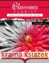 Blossom Florist Volume 2: Flowers Grayscale coloring books for adults Relaxation Art Therapy for Busy People (Adult Coloring Books Series, grays Flowers Grayscale Publishing 9781535135986 Createspace Independent Publishing Platform