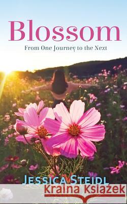 Blossom: From One Journey to the Next Jessica Steidl 9780998739168 Now SC Press - książka