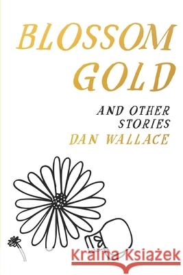 Blossom Gold: And Other Stories Dan Wallace 9781733572569 Wylisc Press - książka