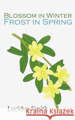 Blossom in Winter - Frost in Spring Lucidus Smith 9781452053882 Authorhouse - książka