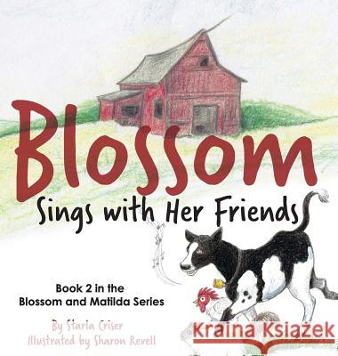 Blossom Sings with Her Friends: Book 2 in the Blossom and Matilda Series Starla Criser Sharon Revell 9780692973516 Starla Enterprises, Inc - książka