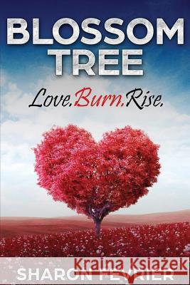 Blossom Tree: Love. Burn. Rise Sharon Fevrier Rhoda Moliffe Daniella Blechner 9781912551057 Conscious Dreams Publishing - książka