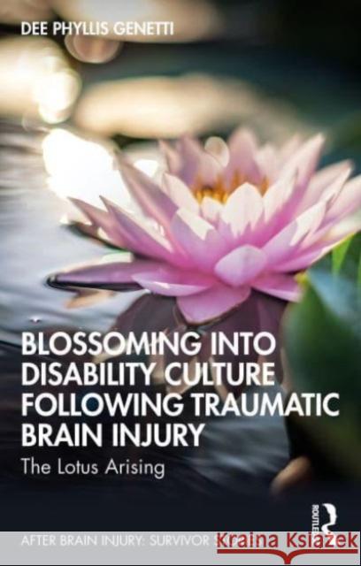 Blossoming Into Disability Culture Following Traumatic Brain Injury Dee Phyllis Genetti 9781032550022 Taylor & Francis Ltd - książka