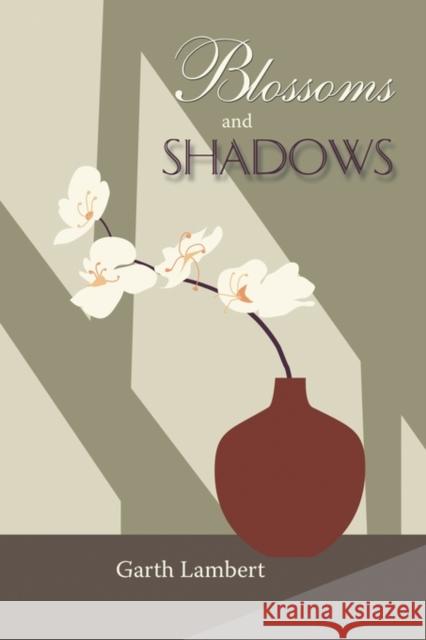 Blossoms and Shadows Garth Lambert 9781450255592 iUniverse.com - książka