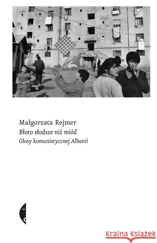 Błoto słodsze niż miód. Głosy komunistycznej Alban Rejmer Małgorzata 9788380497450 Czarne - książka
