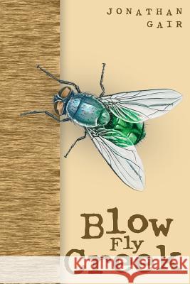 Blow Fly Creek Jonathan Gair 9781547286751 Createspace Independent Publishing Platform - książka