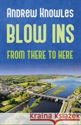 Blow Ins: From there to here... Andrew Knowles 9781399908399 Andrew Knowles - książka