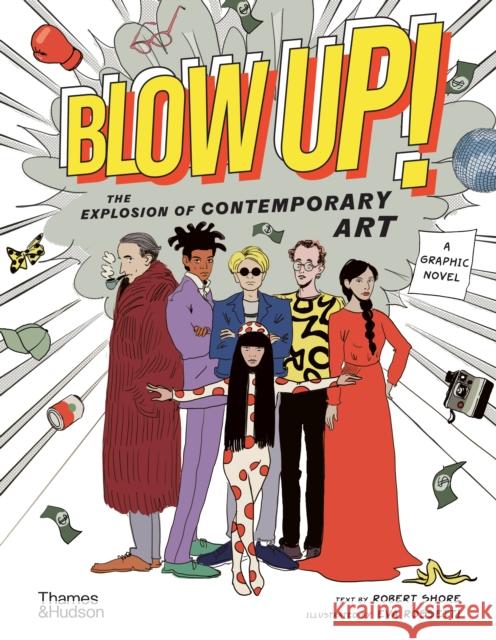 Blow Up!: The Explosion of Contemporary Art Robert Shore 9780500027981 Thames & Hudson Ltd - książka