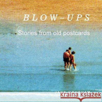Blow-Ups: Stories from old postcards Jane Housham 9781919619705 Jane Housham - książka