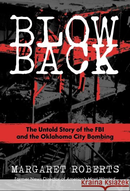 Blowback: The Untold Story of the FBI and the Oklahoma City Bombing Margaret Roberts 9798888458426 Post Hill Press - książka