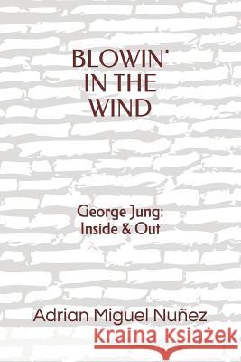 Blowin' in the Wind: George Jung: Inside & Out Adrian Miguel Nunez 9781076053299 Independently Published - książka