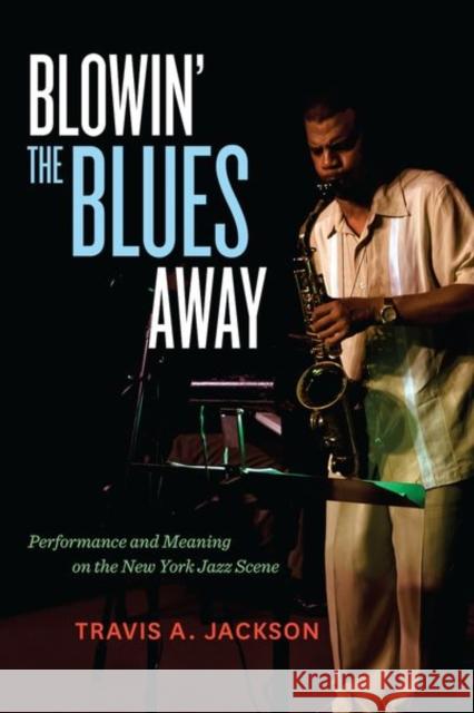 Blowin' the Blues Away: Performance and Meaning on the New York Jazz Scenevolume 16 Jackson, Travis A. 9780520270442  - książka