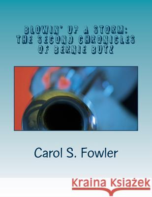 Blowin' up a Storm: The Second Chronicles of Bernie Butz Fowler, Carol S. 9781514658727 Createspace - książka