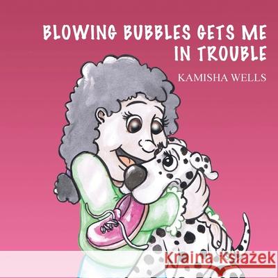 Blowing Bubbles Gets Me in Trouble Kamisha Wells 9781478788508 Outskirts Press - książka