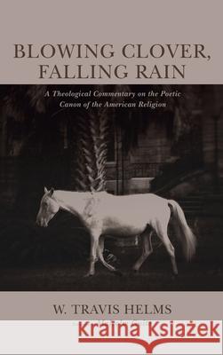 Blowing Clover, Falling Rain W. Travis Helms Malcolm Guite 9781725258419 Pickwick Publications - książka