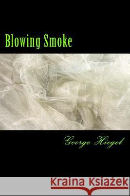Blowing Smoke George L. Hiegel 9781508675891 Createspace Independent Publishing Platform - książka