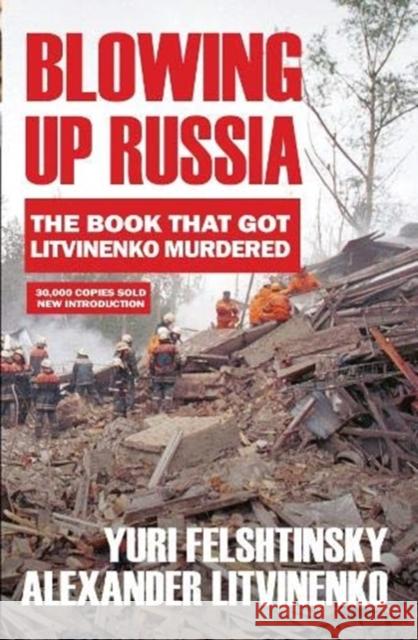 Blowing up Russia: The Book that Got Litvinenko Assassinated Yuri Felshtinsky 9781783341559 Gibson Square Books Ltd - książka