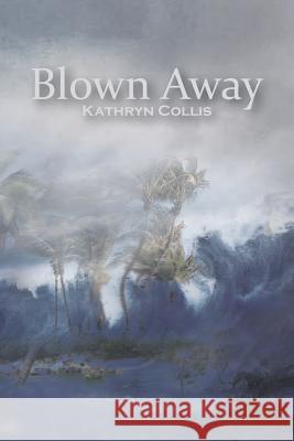 Blown Away Kathryn Collis 9781493133666 Xlibris Corporation - książka