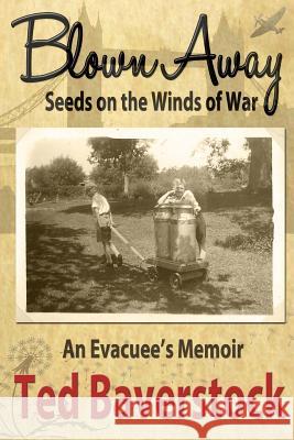 Blown Away - Seeds on the Winds of War: An Evacuee's Memoir MR Ted Baverstock MS Emma Calin 9781492782513 Createspace - książka