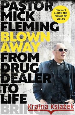 Blown Away: From Drug Dealer to Life Bringer: Foreword by HRH THE PRINCE OF WALES Pastor Mick Fleming 9780281086634 SPCK Publishing - książka