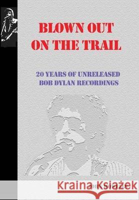 Blown Out on the Trail: 20 Years of Unreleased Bob Dylan Recordings John Howells 9781732389298 Tangible Press - książka