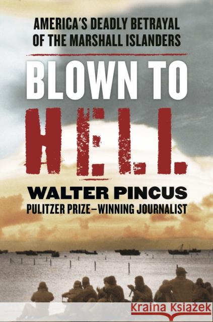 Blown to Hell: America's Deadly Betrayal of the Marshall Islanders Pincus, Walter 9781635768015 Diversion Books - książka