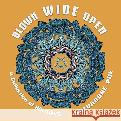 Blown Wide Open: A Collection of Holidays Salvadore Poe 9781732141148 Liberation Is Publishing - książka