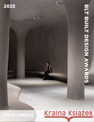 BLT Built Design Awards 2025: Best of Achitecture, Interior and Landscape Design Vasilevska, Mihaela, Farmani, Hossein, Hebert, Astrid 9798247583172 Independently Published - książka