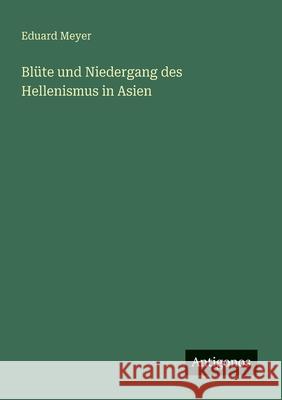 Bl?te und Niedergang des Hellenismus in Asien Eduard Meyer 9783563167885 Antigonos Verlag - książka