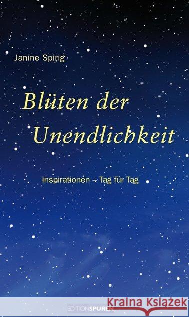 Blüten der Unendlichkeit : Inspirationen - Tag für Tag Spirig, Janine 9783905752700 Edition Spuren - książka