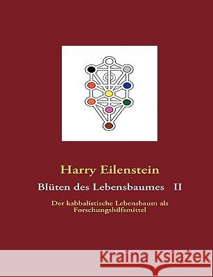 Blüten des Lebensbaumes II: Der kabbalistische Lebensbaum als Forschungshilfsmittel Eilenstein, Harry 9783837026061 Books on Demand - książka